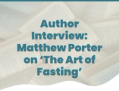 The Art of Fasting - Author Interview with Matthew Porter