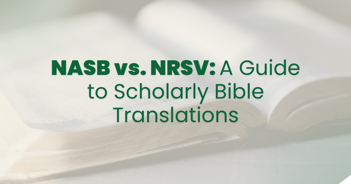 NASB vs. NRSV: A Guide to Scholarly Bible Translations