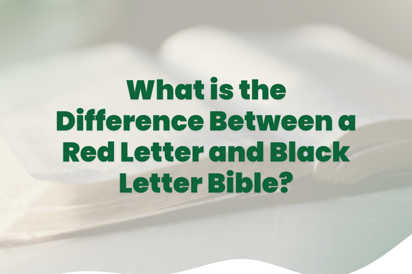 What Is the Difference Between a Red Letter and Black Letter Bible?