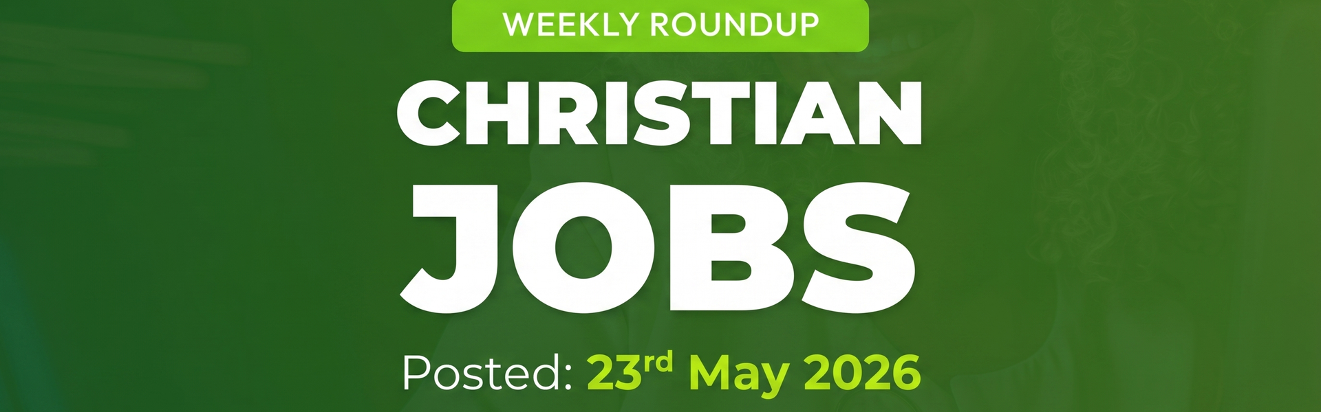 Christian Jobs Roundup (week ending 23 May 2026)