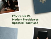 ESV vs. NKJV: Modern Precision or Updated Tradition?