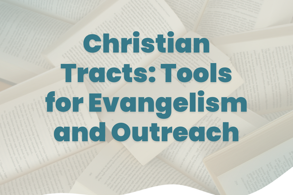 Christian Tracts: Tools for Evangelism & Outreach