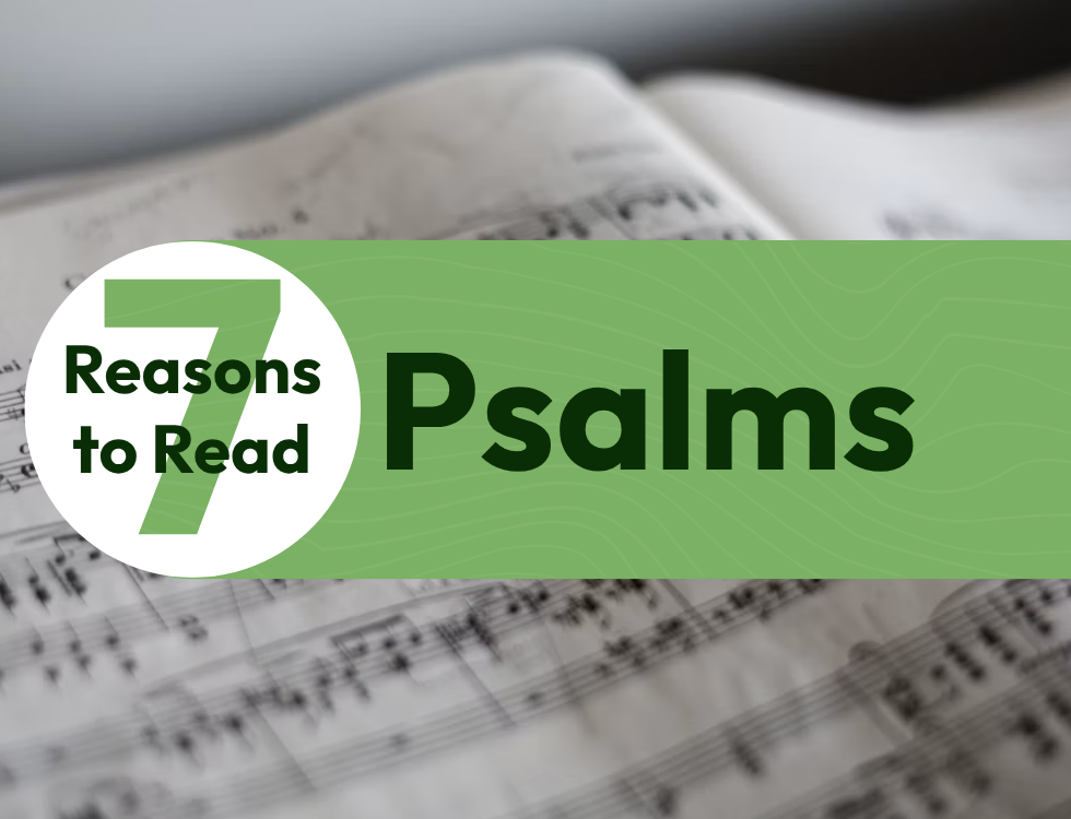 7 Reasons to Read Psalms