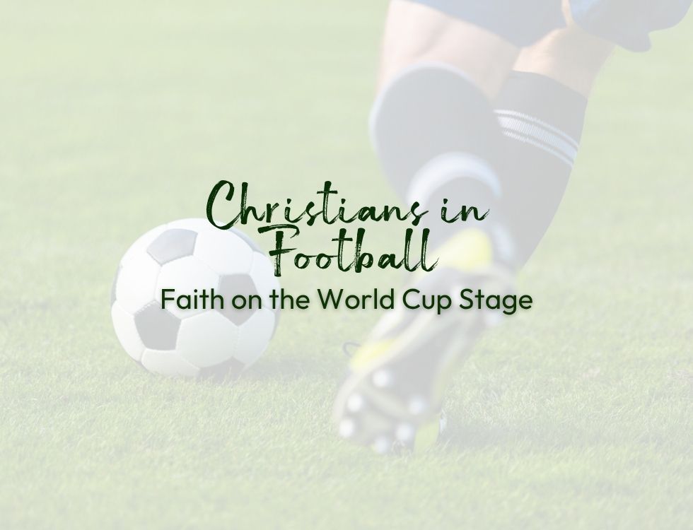 Christians in Football: Faith on the World Cup Stage