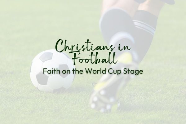 Christians in Football: Faith on the World Cup Stage
