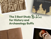 The 3 Best Study Bibles for History and Archaeology Buffs