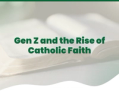 Gen Z and the Rise of Catholic Faith: Bible Trends to Watch