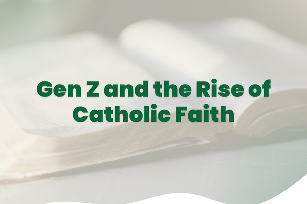 Gen Z and the Rise of Catholic Faith