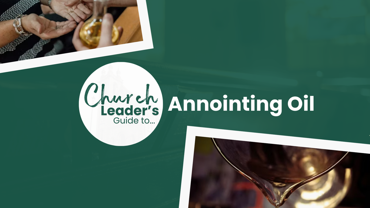 The Church Leader's Guide to Anointing Oil