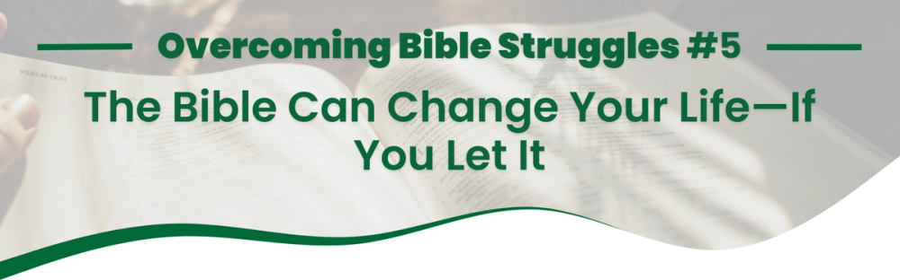 The Bible Can Change Your Life—If You Let It