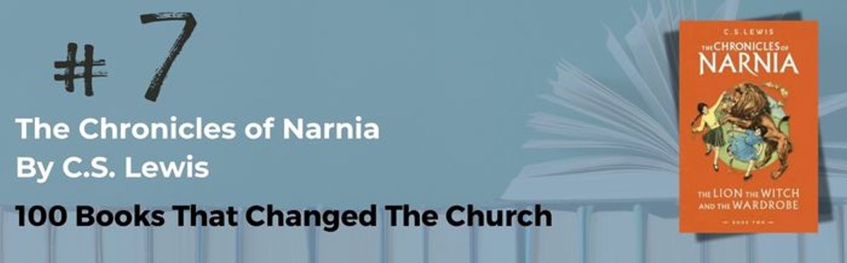 Number 7: The Chronicles of Narnia by C.S. Lewis | 100 Books That Changed The Church