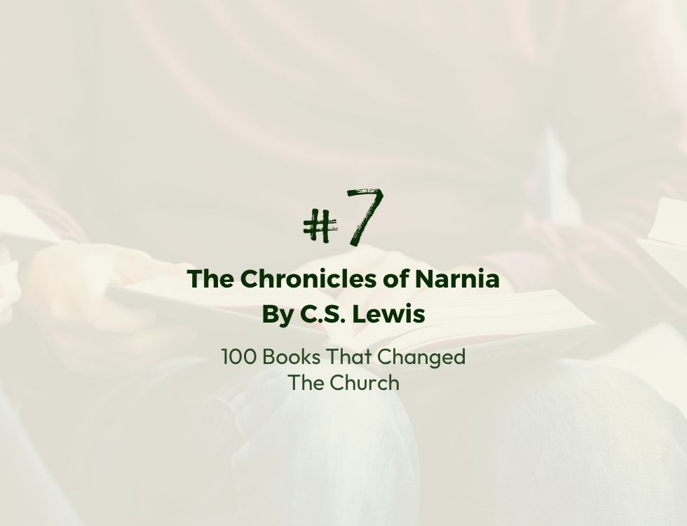 Number 7: The Chronicles of Narnia by C.S. Lewis | 100 Books That Changed The Church