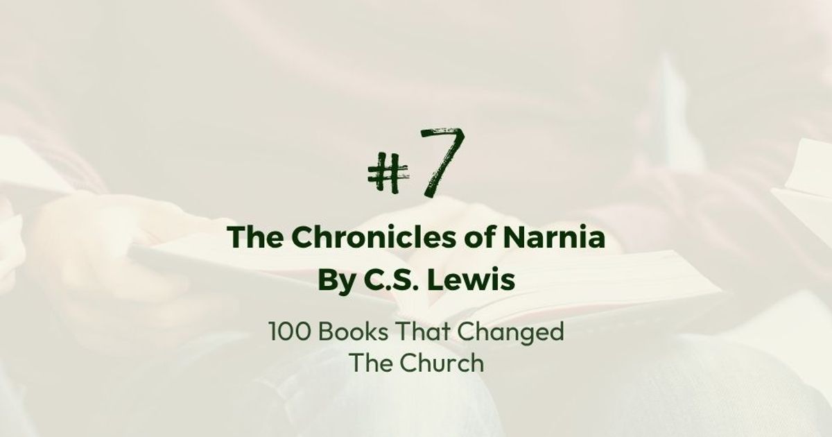 Number 7: The Chronicles of Narnia by C.S. Lewis | 100 Books That Changed The Church