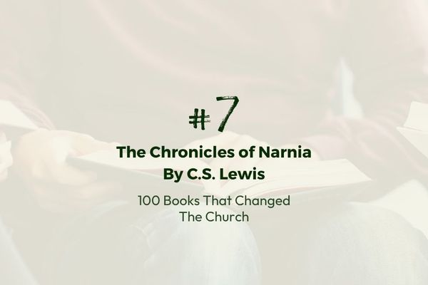 Number 7: The Chronicles of Narnia by C.S. Lewis | 100 Books That Changed The Church