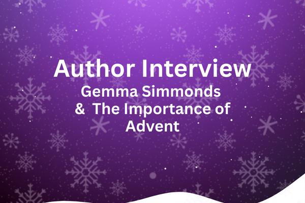 Gemma Simmonds & The Importance of Advent | Author Interview