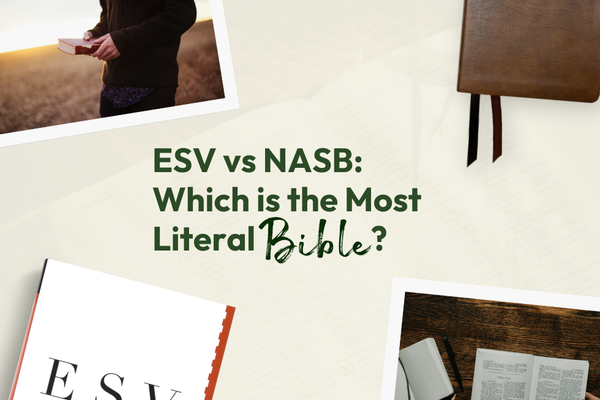 ESV vs. NASB: Which is the Most Literal Bible Translation?