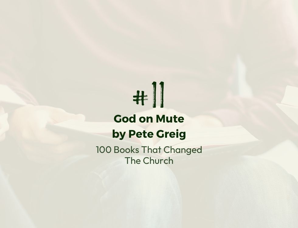 Number 11 | 100 Books That Changed the Church | God on Mute by Pete Greig