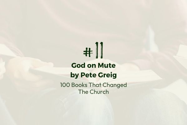 Number 11 | 100 Books That Changed the Church | God on Mute by Pete Greig