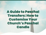 A Guide to Paschal Transfers: How to Customise Your Church’s Paschal Candle