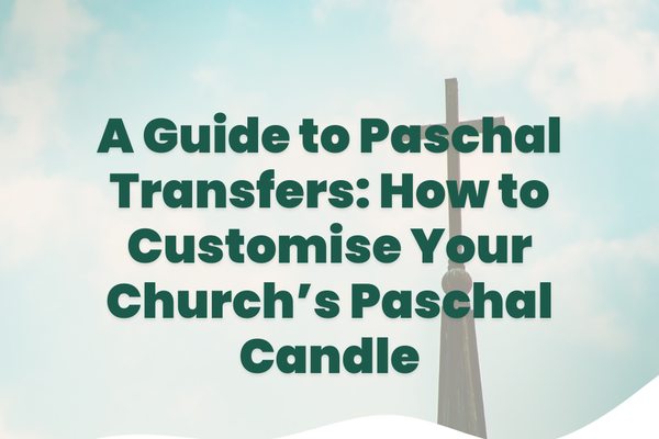 A Guide to Paschal Transfers: How to Customise Your Church’s Paschal Candle