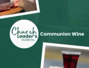 The Church Leader's Guide to Communion Wine