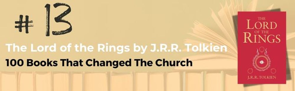 Number 13 | 100 Books That Changed the Church | The Lord of the Rings by J.R.R. Tolkien