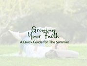 A Quick Guide to Growing Your Faith This Summer
