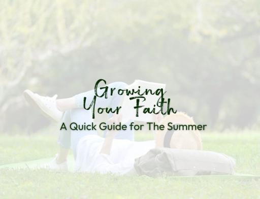 A Quick Guide to Growing Your Faith This Summer