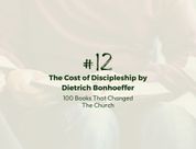 Number 12: The Cost of Discipleship by Dietrich Bonhoeffer | 100 Books That Changed The Church