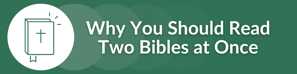 Why You SHould Read Two Bibles at Once