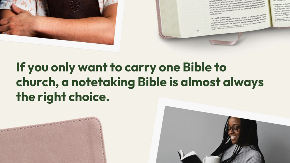 If you only want to carry one Bible to church, a notetaking Bible is almost always the right choice.