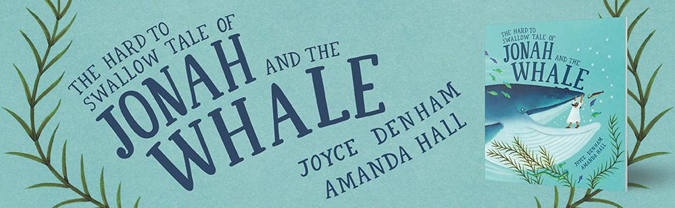 The Hard to Swallow Tale of Jonah and the Whale by Joyce Denham and Amanda Hall