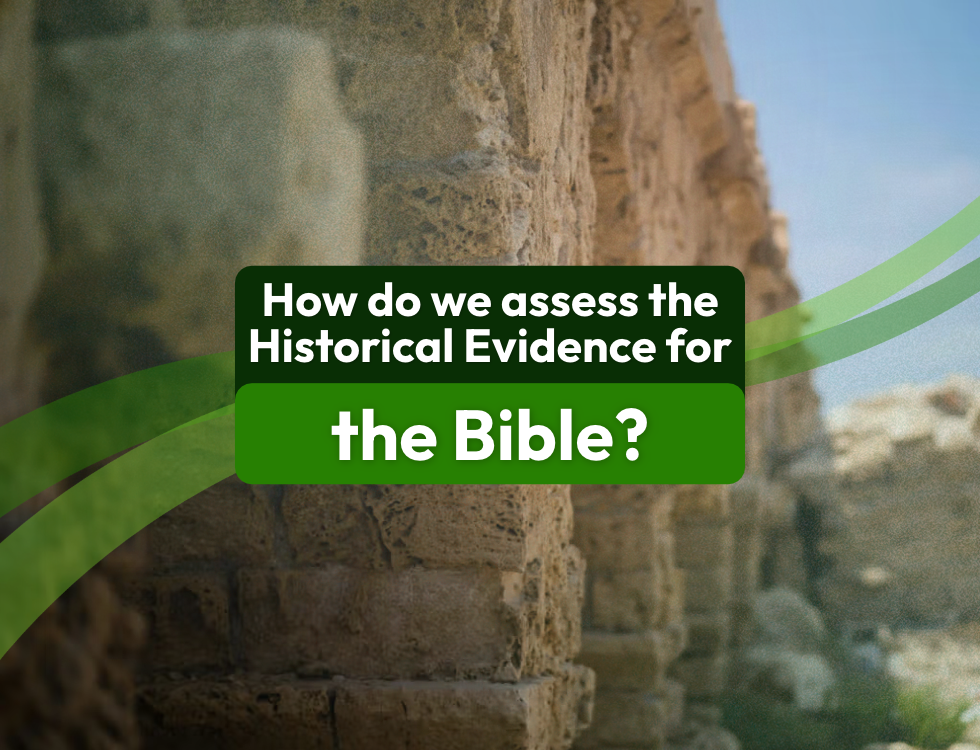 How Do We Assess the Historical Evidence for the Bible?