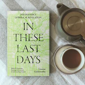 In These Last Days, by Graeme Goldsworthy