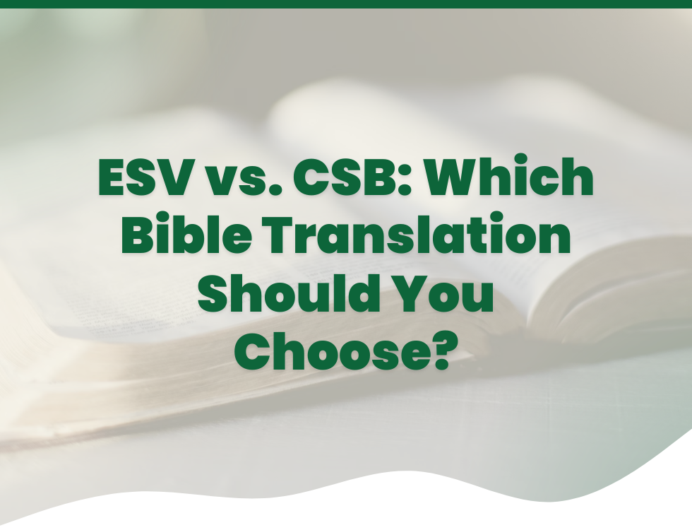 ESV vs. CSB: Which Bible Translation Should You Choose?