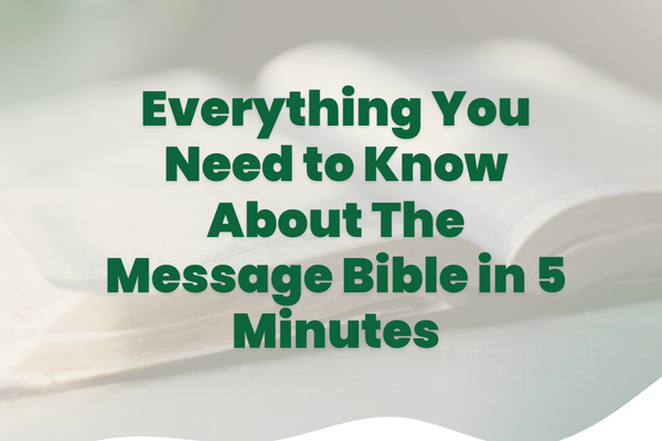 Everything You Need to Know About The Message Bible in 5 Minutes