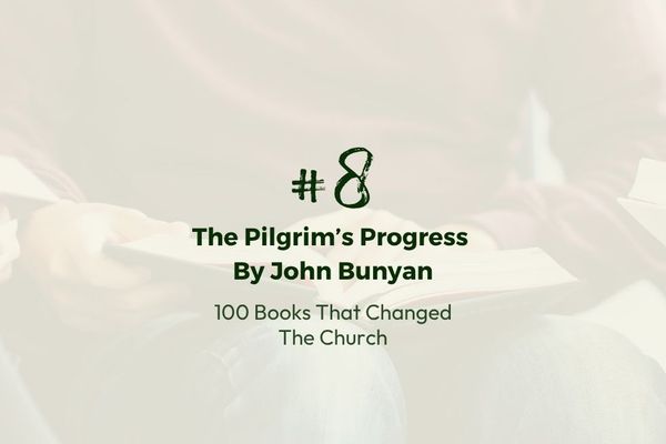 Number 8: The Pilgrim's Progress by John Bunyan | 100 Books That Changed The Church