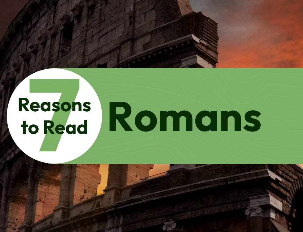7 Reasons to Read the Book of Romans