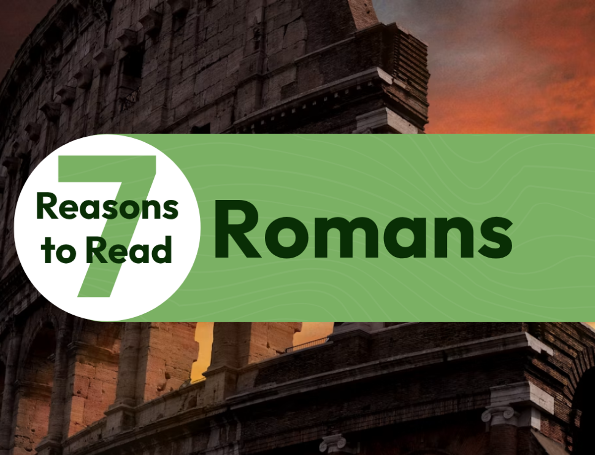 7 Reasons to Read the Book of Romans