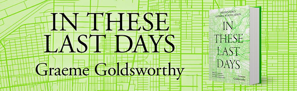 In These Last Days, by Graeme Goldsworthy 