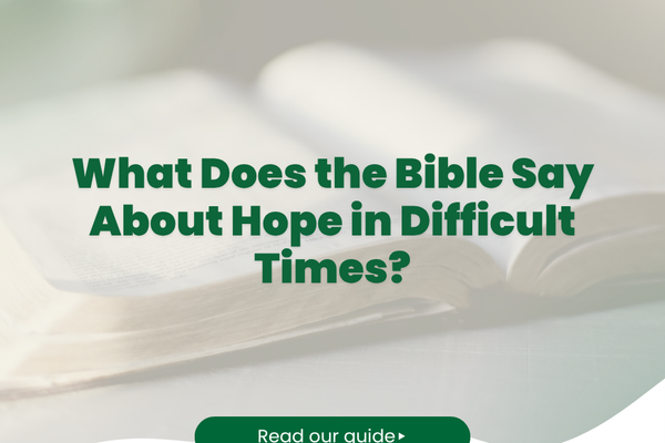 What Does the Bible Say About Hope in Difficult Times?