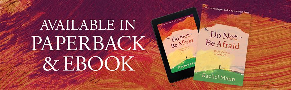 Do Not Be Afraid by Rachel Mann, The Joy of Waiting in a Time of Fear: The Archbishop of York's Advent Book 2024