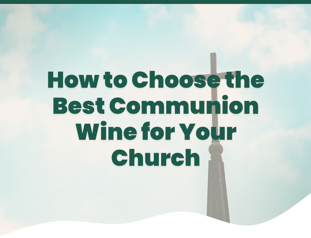 How to Choose the Best Communion Wine for Your Church