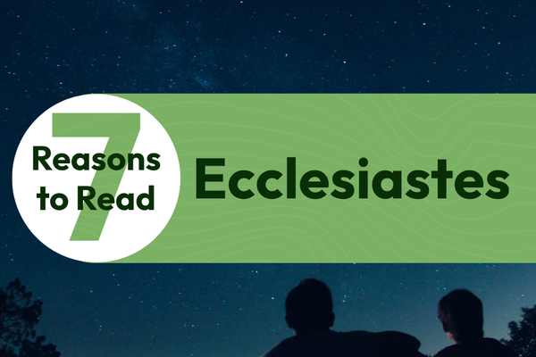 7 Reasons to Read Ecclesiastes
