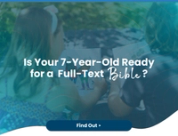 Beyond the Storybook: Why Your 7-Year-Old Needs Their First Full-Text Bible