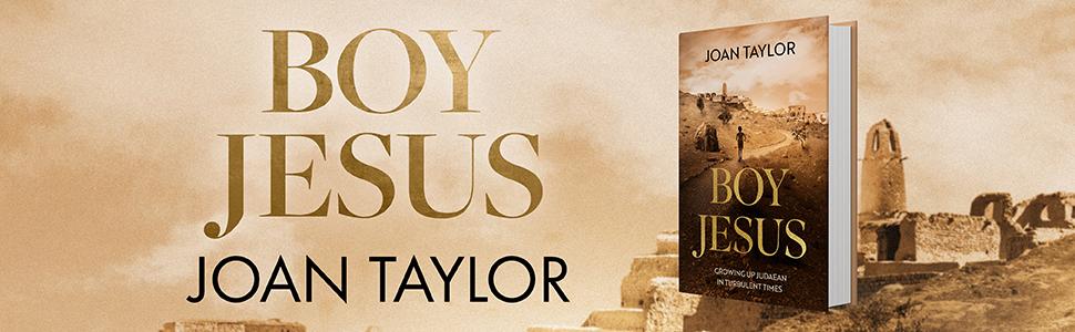 Boy Jesus: Growing up Judaean in Turbulent Times by Joan Taylor