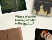 Where Was the Garden of Eden?