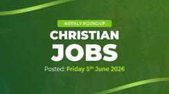 Christian Jobs Roundup (week ending 5 June 2026)