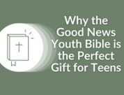 Why the Good News Youth Bible is the Perfect Gift for Teens