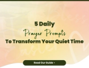 5 Daily Prayer Prompts to Transform Your Quiet Time | Your Guide